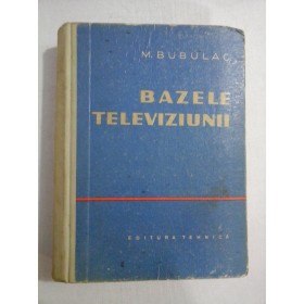    BAZELE  TELEVIZIUNII  -  M. BUBULAC  